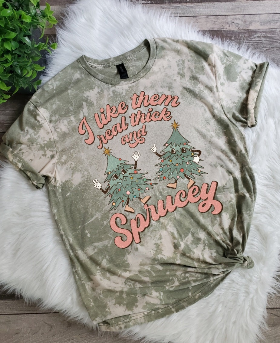 I like Them Real Thick And Sprucey Bleached Tee