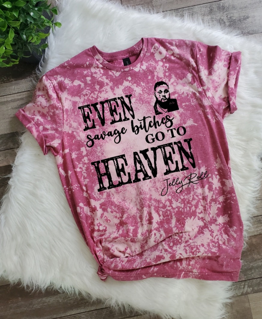 Even Savage B$!ches Go To Heaven Bleached tee