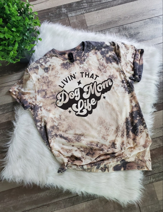 Livin that Dog Mom Life Bleached tee
