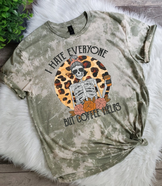 I Hate Everyone but Coffee Helps Bleached tee