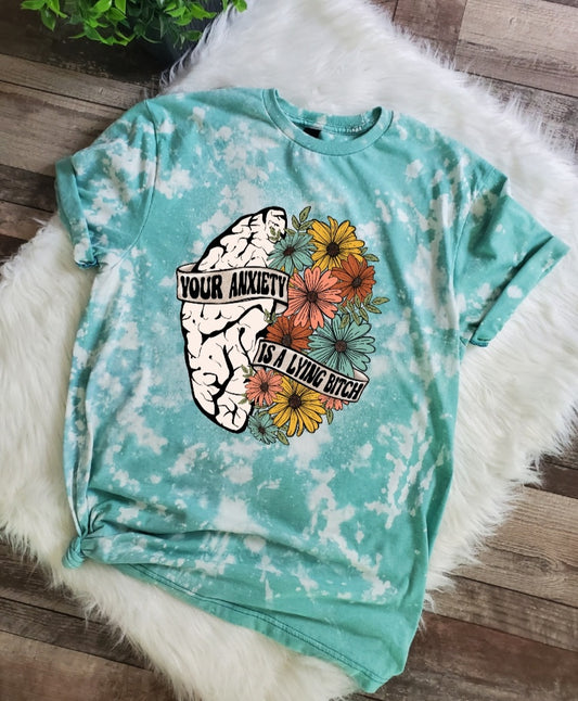 Your Anxiety is A Lying Bitch Bleached Tee