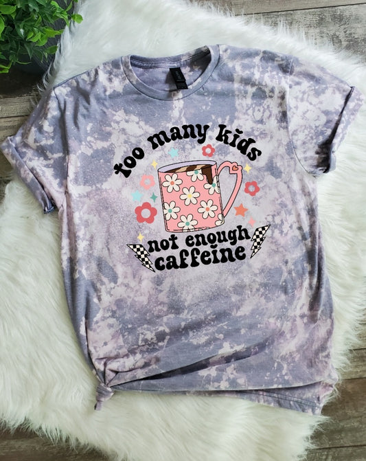 Too Many Kids Not Enough Caffeine Bleached Tee