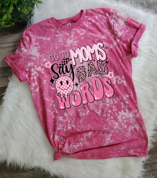 Good Moms Say Bad Words Bleached Tee